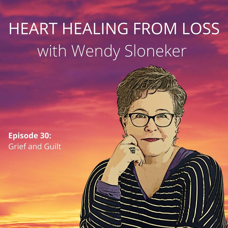 Episode 30 Podcast with Wendy Sloneker a Certified Advanced Grief Recovery Specialist & End of Life Doula -- an expert on helping others navigate grief and loss through to healing.