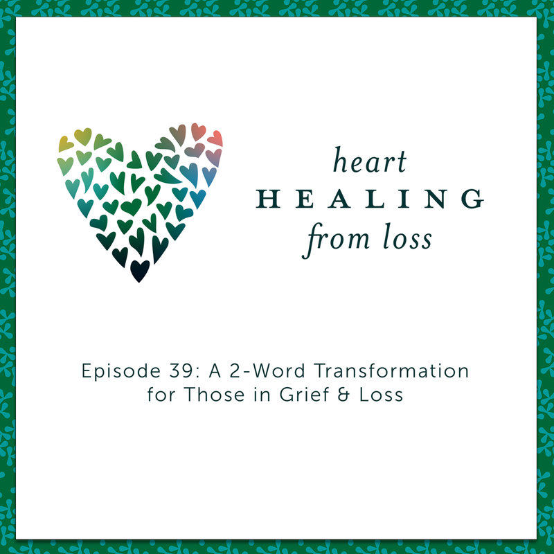 Episode 39 Podcast with Wendy Sloneker a Certified Advanced Grief Recovery Specialist & End of Life Doula -- an expert on helping others navigate grief and loss through to healing.