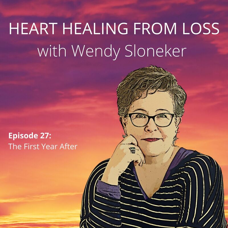 Episode 27 Podcast with Wendy Sloneker a Certified Advanced Grief Recovery Specialist & End of Life Doula -- an expert on helping others navigate grief and loss through to healing.