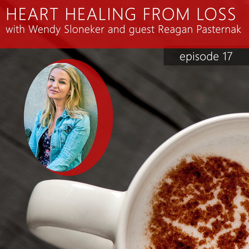 Episode 17 Podcast with Wendy Sloneker a Certified Advanced Grief Recovery Specialist & End of Life Doula -- an expert on helping others navigate grief and loss through to healing.