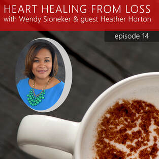 Episode 14 Podcast with Wendy Sloneker a Certified Advanced Grief Recovery Specialist & End of Life Doula -- an expert on helping others navigate grief and loss through to healing.