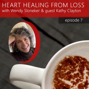 Episode 7 Podcast with Wendy Sloneker a Certified Advanced Grief Recovery Specialist & End of Life Doula -- an expert on helping others navigate grief and loss through to healing.
